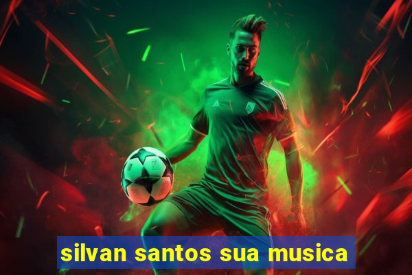 silvan santos sua musica